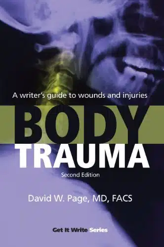 Body Trauma A WriterâS Guide To Wounds And Injuries (Get It Write)